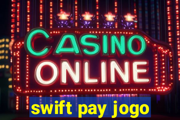 swift pay jogo